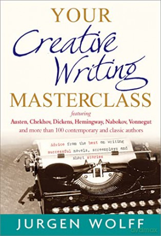 Your Creative Writing Masterclass: featuring Austen, Chekhov, Dickens, Hemingway, Nabokov, Vonnegut, and more than 100 Contemporary and Classic Authors - Jurgen Wolff [KSIĄŻKA]