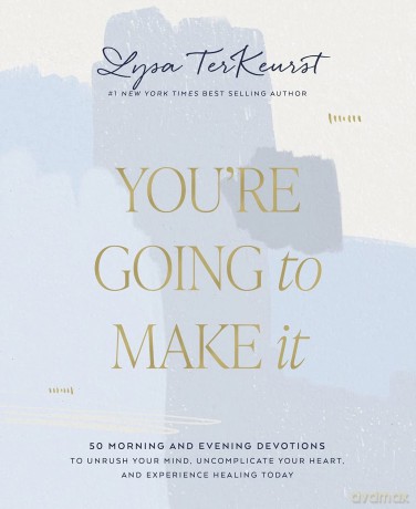 You're Going to Make It: 50 Morning and Evening Devotions to Unrush Your Mind, Uncomplicate Your Heart, and Experience Healing Today - Lysa TerKeurst [KSIĄŻKA]