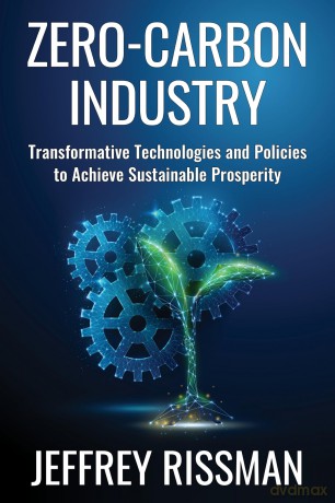 Zero-Carbon Industry: Transformative Technologies and Policies to Achieve Sustainable Prosperity (Center on Global Energy Policy Series) - Jeffrey Rissman [KSIĄŻKA]