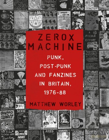 Zerox Machine: Punk, Post-Punk and Fanzines in Britain, 1976-88 - Matthew Worley [KSIĄŻKA]