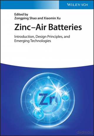 Zinc-Air Batteries: Introduction, Design Principles, and Emerging Technologies - Zongping Shao [KSIĄŻKA]