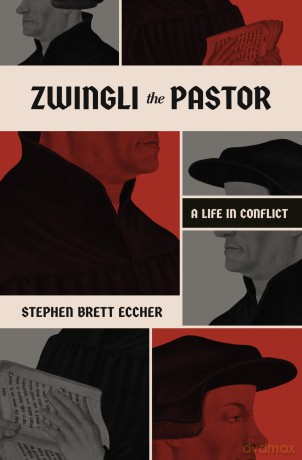 Zwingli the Pastor: A Life in Conflict - Stephen Brett Eccher [KSIĄŻKA]