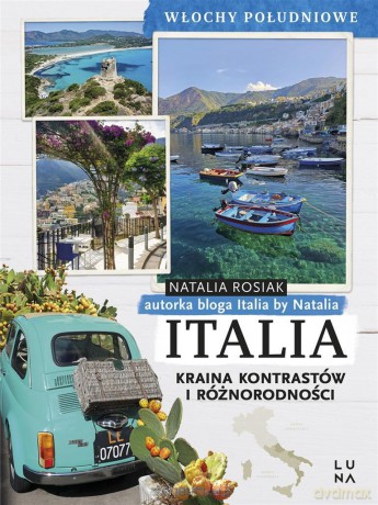 Italia. Kraina kontrastów i różnorodności. Włochy południowe -  Natalia Rosiak [KSIĄŻKA]