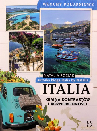 Italia. Kraina kontrastów i różnorodności. Włochy południowe -  Natalia Rosiak [KSIĄŻKA]