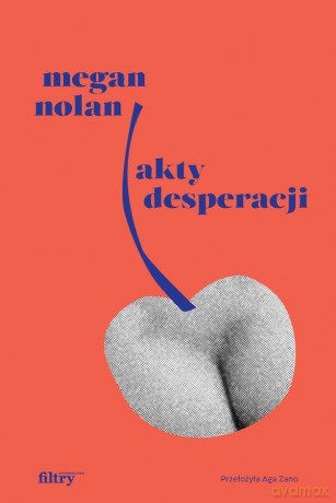 Akty desperacji - Megan Nolan [KSIĄŻKA]