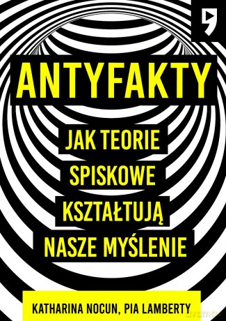 Antyfakty. Jak teorie spiskowe kształtują nasze myślenie - Katharina Nocun, Pia Lamberty [KSIĄŻKA]