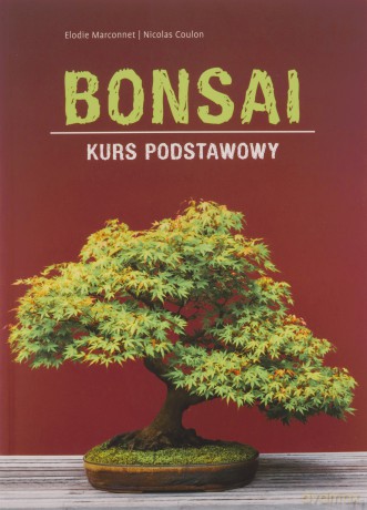 Bonsai. Kurs podstawowy - Elodie Marconnet, Nicolas Coulon [KSIĄŻKA]