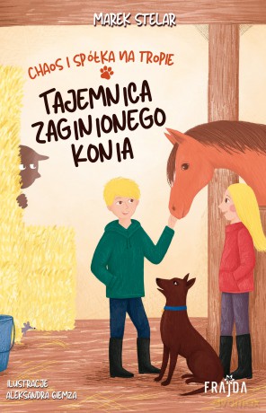 Chaos i spółka na tropie. Tajemnica zaginionego konia - Marek Stelar [KSIĄŻKA]