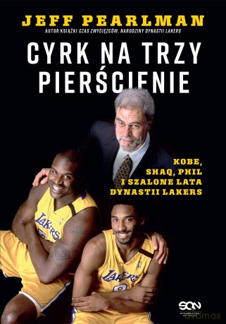 Cyrk na trzy pierścienie. Kobe, Shaq, Phil i szalone lata dynastii Lakers - Jeff Pearlman [KSIĄŻKA]