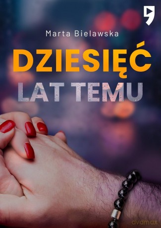 Dziesięć lat temu (Tom 1) - Marta Bielawska [KSIĄŻKA]