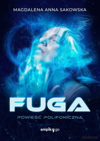 Fuga. Powieść Polifoniczna - Magdalena Anna Sakowska [KSIĄŻKA]