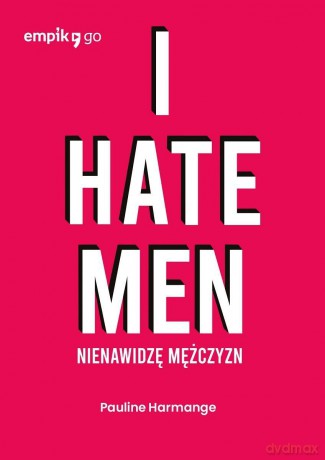 I hate men. Nienawidzę mężczyzn - Pauline Harmange [KSIĄŻKA]