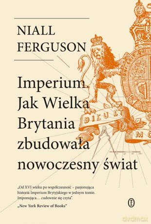 Imperium. Jak Wielka Brytania zbudowała nowoczesny świat - Niall Ferguson [KSIĄŻKA]