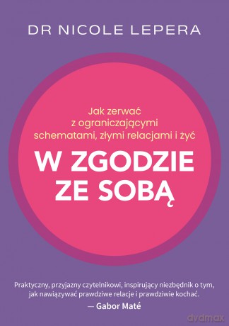 Jak zerwać z ograniczającymi schematami, złymi relacjami i żyć w zgodzie ze sobą - Nicole LePera [KSIĄŻKA]