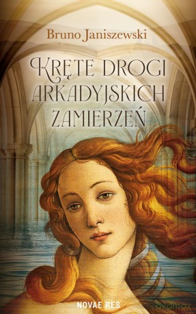 Kręte drogi arkadyjkich zamierzeń - Bruno Janiszewski [KSIĄŻKA]
