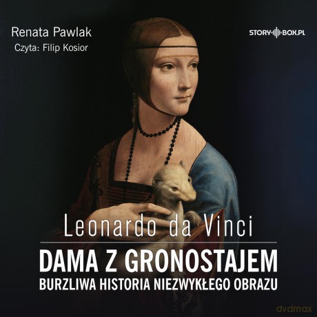 Leonardo da Vinci. Dama z gronostajem. Burzliwa historia niezwykłego obrazu - Renata Pawlak [AUDIOBOOK]