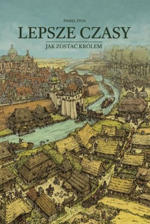 Lepsze czasy. Jak zostać królem - Paweł Zych [KSIĄŻKA]