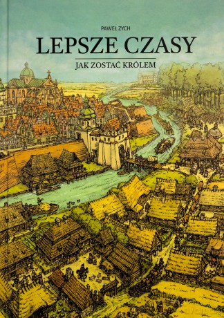 Lepsze czasy. Jak zostać królem - Paweł Zych [KSIĄŻKA]