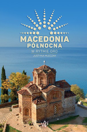 Macedonia Północna. W rytmie oro - Justyna Mleczak [KSIĄŻKA]
