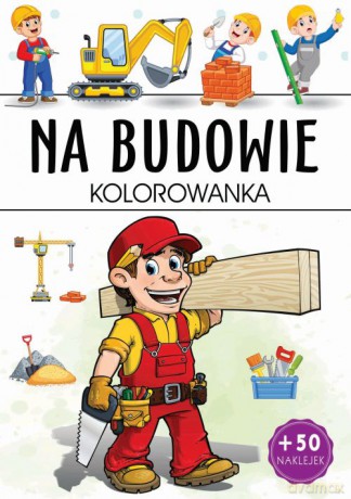 Na budowie. Kolorowanka [KSIĄŻKA]