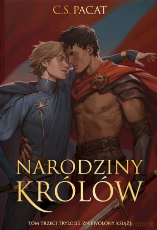Narodziny królów. Zniewolony książę (Tom 3) (ilustrowane brzegi) - C.S. Pacat [KSIĄŻKA]