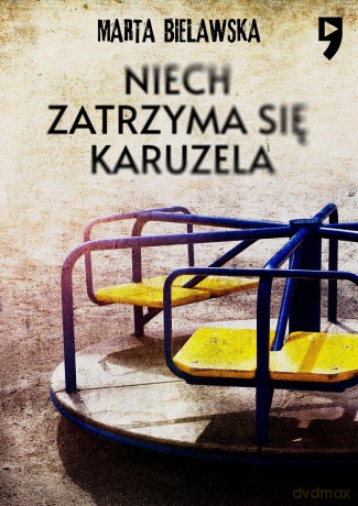 Niech zatrzyma się karuzela - Marta Bielawska [KSIĄŻKA]