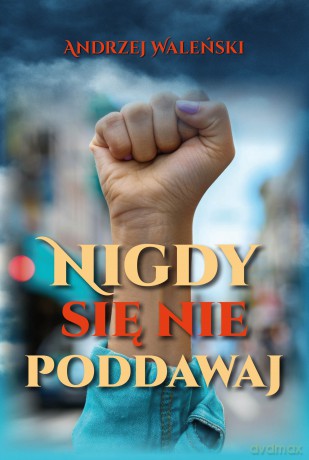 Nigdy się nie poddawaj - Andrzej Waleński [KSIĄŻKA]