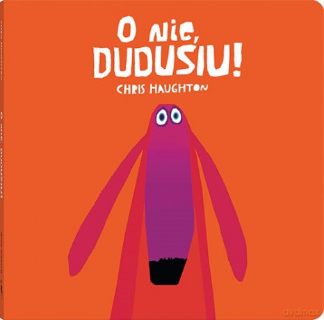 O nie, Dudusiu! - Chris Haughton [KSIĄŻKA]