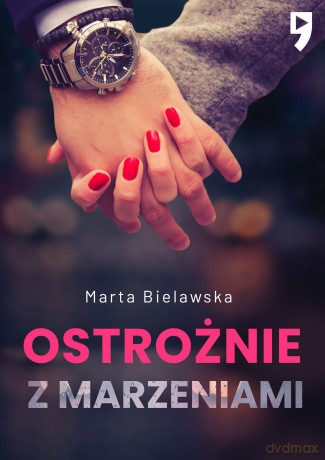 Ostrożnie z marzeniami. Dziesięć lat temu (Tom 2) - Marta Bielawska [KSIĄŻKA]