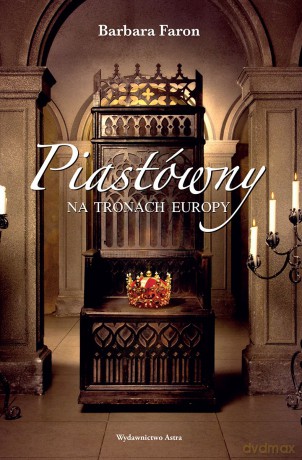 Piastówny na tronach Europy - Barbara Faron [KSIĄŻKA]