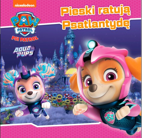 Pieski ratują Psatlantydę. Psi Patrol [KSIĄŻKA]