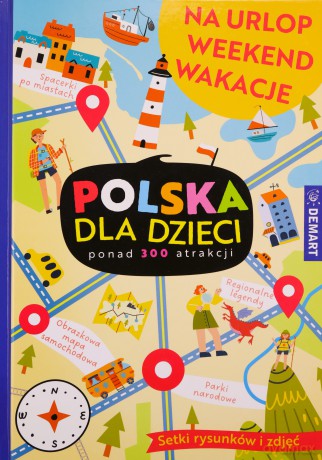 Polska dla dzieci. Na urlop, weekend, wakacje [KSIĄŻKA]
