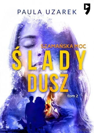 Szamańska moc. Ślady dusz (Tom 2) - Paula Uzarek [KSIĄŻKA]