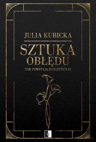 Sztuka obłędu. Tak powstają złoczyńcy (Tom 3) - Julia Kubicka [KSIĄŻKA]