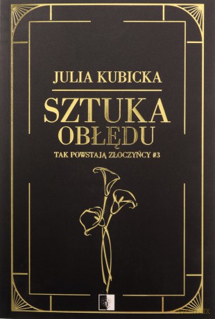 Sztuka obłędu. Tak powstają złoczyńcy (Tom 3) - Julia Kubicka [KSIĄŻKA]