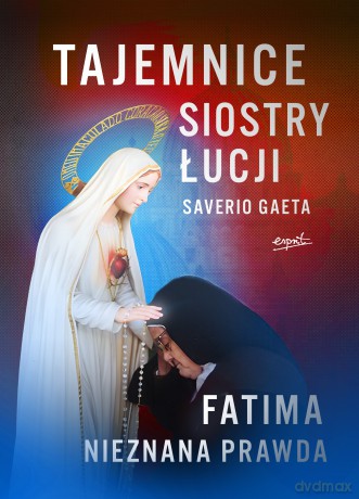 Tajemnice siostry Łucji. Fatima. Nieznana Prawda - Saverio Gaeta [KSIĄŻKA]
