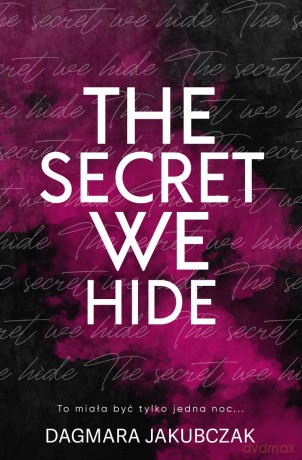 The secret we hide - Dagmara Jakubczak [KSIĄŻKA]