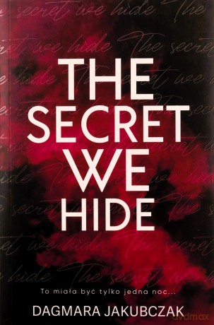 The secret we hide - Dagmara Jakubczak [KSIĄŻKA]