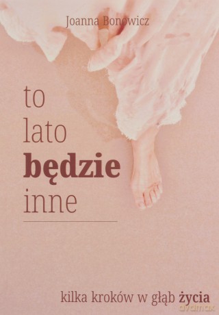 To lato będzie inne. Kilka kroków w głąb życia - Joanna Bonowicz [KSIĄŻKA]