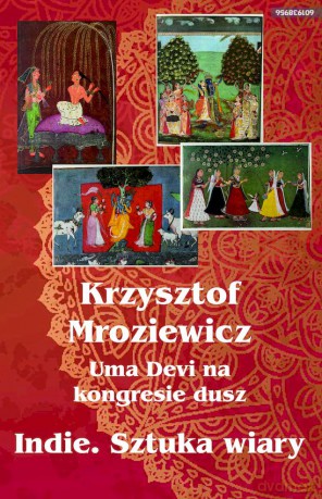 Uma Devi na kongresie dusz. Indie. Sztuka wiary - Krzysztof Mroziewicz [KSIĄŻKA]