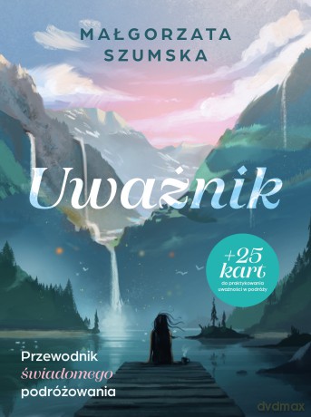 Uważnik. Przewodnik świadomego podróżowania - Małgorzata Szumska [KSIĄŻKA]