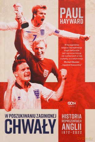 W poszukiwaniu zaginionej chwały. Historia reprezentacji Anglii 1872-2022 - Paul Hayward [KSIĄŻKA]