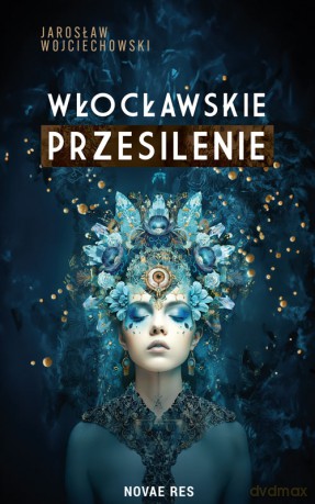 Włocławskie przesilenie - Jarosław Wojciechowski [KSIĄŻKA]