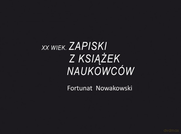 XX wiek. Zapiski z książek naukowców - Fortunat Nowakowski [KSIĄŻKA]