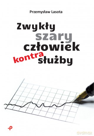 Zwykły szary człowiek kontra służby - Przemysław Lasota [KSIĄŻKA]