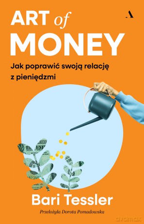 Art of Money. Jak poprawić swoją relację z pieniędzmi - Bari Tessler [KSIĄŻKA]