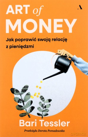 Art of Money. Jak poprawić swoją relację z pieniędzmi - Bari Tessler [KSIĄŻKA]