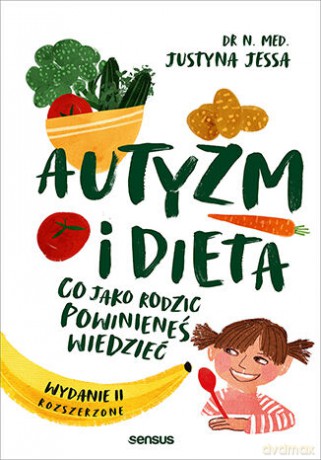 Autyzm i dieta. Co jako rodzic powinieneś wiedzieć - Justyna Jessa [KSIĄŻKA]