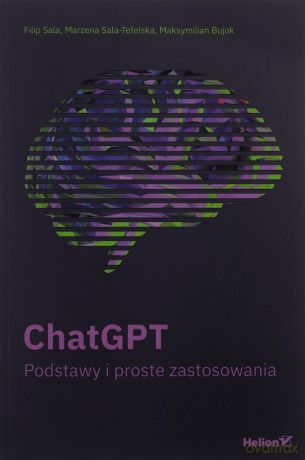 ChatGPT. Podstawy i proste zastosowania - Filip Sala, Marzena Sala-Tefelska, Maksymilian Bujok [KSIĄŻKA]