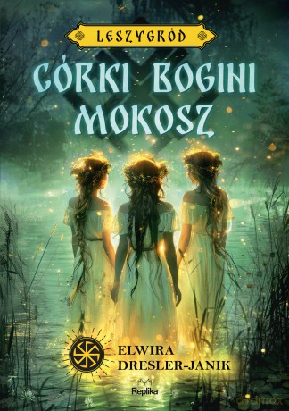 Córki bogini Mokosz. Leszygród (Tom 1) Słowiańskie Światy (ilustrowane brzegi) - Elwira Dresler-Janik [KSIĄŻKA]